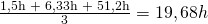 \frac {\text{1,5h + 6,33h + 51,2h}}{\text{3}} = 19,68h