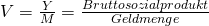 V=\frac{Y}{M}=\frac{Bruttosozialprodukt}{Geldmenge}