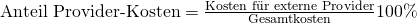 \text {Anteil Provider-Kosten} = \frac {\text{Kosten f\"ur externe Provider}}{\text{Gesamtkosten}}100\%