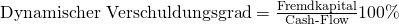\text {Dynamischer Verschuldungsgrad} = \frac {\text{Fremdkapital}}{\text{Cash-Flow}}100\%