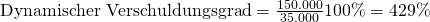 \text {Dynamischer Verschuldungsgrad} = \frac {\text{150.000}}{\text{35.000}}100\%= 429\%