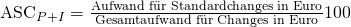 \text {ASC}_{P + I} = \frac {\text{Aufwand f\"ur Standardchanges in Euro}}{\text{Gesamtaufwand f\"ur Changes in Euro}}100%