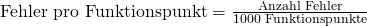 \text {Fehler pro Funktionspunkt} = \frac {\text{Anzahl Fehler}}{\text{1000 Funktionspunkte}}