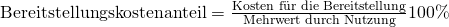 \text {Bereitstellungskostenanteil} = \frac {\text{Kosten f\"ur die Bereitstellung}}{\text{Mehrwert durch Nutzung}}100\%